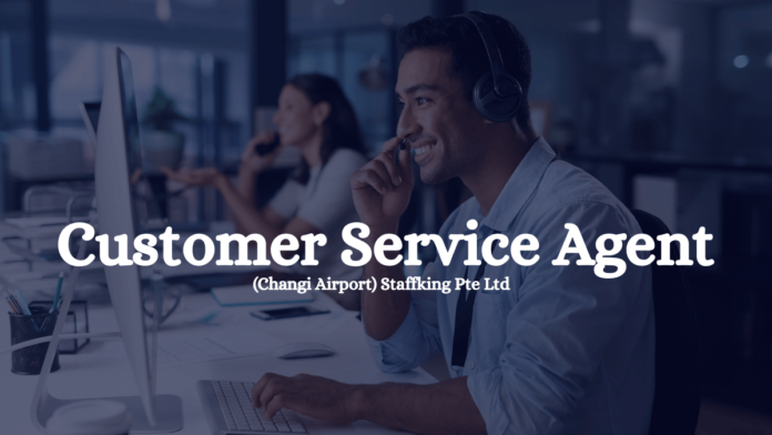 Customer Service Agent (Changi Airport) Staffking Pte Ltd