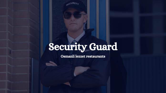 Security Guard Osmanli lezzet restaurants